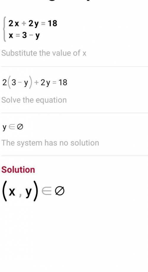 2x+2y=18

x=3-y
you have to use the substitution method I know its easy but I struggle with math can