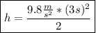 \boxed{h=\frac{9.8\frac{m}{s^{2}}*(3s)^{2}}{2}}