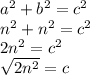 a^2 + b^2 = c^2\\n^2 + n^2 = c^2\\2n^2 = c ^ 2\\\sqrt{2n^2} = c