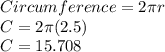 Circumference=2\pi r\\C = 2 \pi (2.5)\\C = 15.708