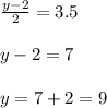 \frac{y-2}{2}= 3.5\\ \\ y-2= 7\\ \\ y= 7+2 =9
