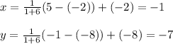 x=\frac{1}{1+6}(5-(-2))+(-2)=-1\\\\y=\frac{1}{1+6}(-1-(-8))+(-8)=-7