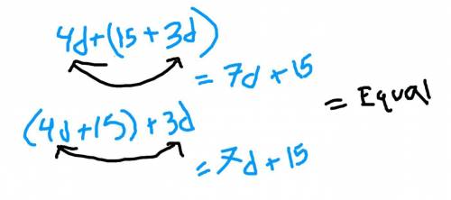 Is 4d + (15 + 3d) equivalent to (4d + 15) + 3d ?