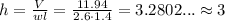 h=\frac{V}{wl} = \frac{11.94}{2.6 \cdot 1.4} = 3.2802... \approx 3