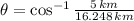 \theta = \cos^{-1} \frac{5\,km}{16.248\,km}