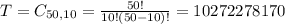 T = C_{50,10} = \frac{50!}{10!(50-10)!} = 10272278170