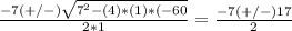 \frac{-7 (+/-)\sqrt{7^2-(4)*(1)*(-60} }{2*1} =\frac{-7(+/-)17}{2}