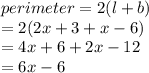 perimeter = 2(l + b) \\  = 2(2x + 3 + x - 6) \\  = 4x + 6 + 2x - 12 \\  = 6x - 6