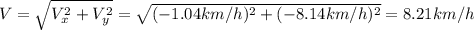 V = \sqrt{V_{x}^{2} + V_{y}^{2}} = \sqrt{(-1.04 km/h)^{2} + (-8.14 km/h)^{2}} = 8.21 km/h