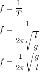 f=\dfrac{1}{T}\\\\f=\dfrac{1}{2\pi \sqrt{\dfrac{l}{g}} }\\\\f=\dfrac{1}{2\pi}\sqrt{\dfrac{g}{l}}