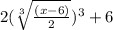 2(\sqrt[3]{\frac{(x-6)}{2}})^3+6