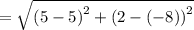 =\sqrt{\left(5-5\right)^2+\left(2-\left(-8\right)\right)^2}