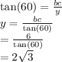 \tan(60)  =  \frac{bc}{y}  \\ y =  \frac{bc}{ \tan(60) }  \\  =  \frac{6}{ \tan(60) }  \\  = 2 \sqrt{3}