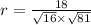 r=\frac{18}{\sqrt{16}\times \sqrt{81}}