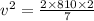 v^2=\frac{2\times 810\times 2}{7}