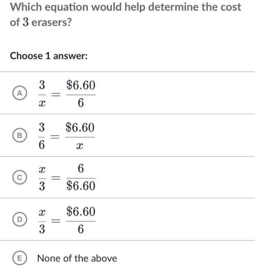 6erasers cost  $6.60. which equation would determine the cost of  3 erasers?