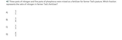 Three parts of nitrogen and five parts of phosphorus were mixed as a fertilizer for farmer ted’s pas