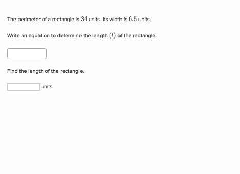 Two-step equation word problemsthe perimeter of a rectangle is 34 units. its width is 6.5 unit