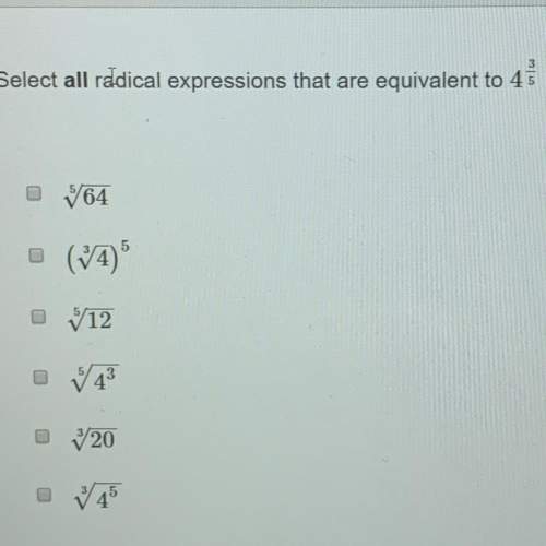 Select all radical expressions that are equivalent to 4 3/5