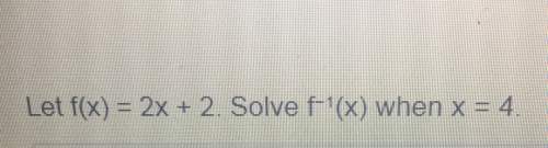 Let f(x) 2x 2. solvef 1(x) when x 4