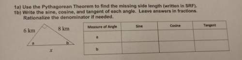 1a) use the pythagorean theorem tofind the missing side length.1b) write the sin, cosine and t