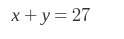 How do i write x + y = 27 in y=mx+b form  or how do i write it in  y = slope x + y-inter