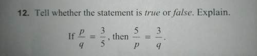 Tell whether the statement is true or false. explain.