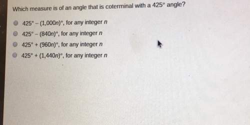 Which measure is of an angle that is coterminal with a 425 angle?  425° (1,000n) for any integ