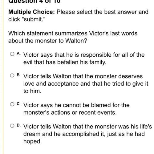 Which statement summarizes victor's last words about the monster to walton?
