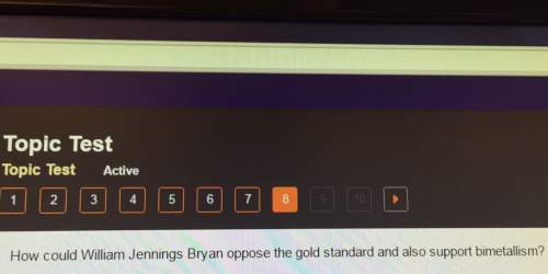 Topic test topic test active how could william jennings bryan oppose the gold standard and also supp