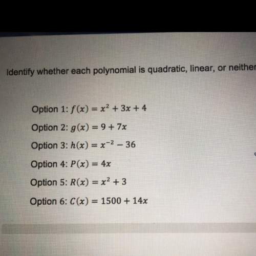 Identify whether each polynomial is quadratic, lineal, or neither:  option 1: f(