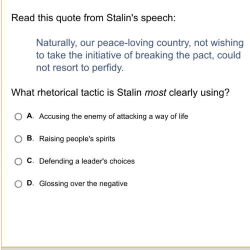 Aswers above what rhetorical tactic is stalin most clearly using?