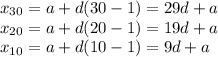 x_{30}=a+d(30-1)=29d+a\\ x_{20}=a+d(20-1)=19d+a\\ x_{10}=a+d(10-1)=9d+a
