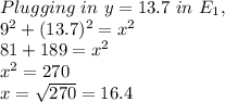 Plugging\ in\ y=13.7\ in\ E_1,\\9^2+(13.7)^2=x^2\\81+189=x^2\\x^2=270\\x=\sqrt{270}=16.4