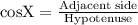 \text{cosX}=\frac{\text{Adjacent side}}{\text{Hypotenuse}}