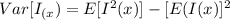 Var [I_{(x}) = E [I^2(x)] - [E(I(x)]^2