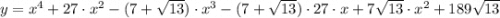 y = x^{4}+27\cdot x^{2}-(7+\sqrt{13})\cdot x^{3}-(7+\sqrt{13})\cdot 27\cdot x +7\sqrt{13}\cdot x^{2}+189\sqrt{13}