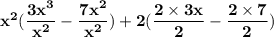 \bold{x^2(\dfrac{3x^3}{x^2}-\dfrac{7x^2}{x^2})+2(\dfrac{2\times3x}{2}-\dfrac{2\times7}{2})}