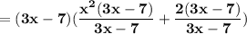 \bold{= (3x-7)(\dfrac{x^2(3x-7)}{3x-7}+\dfrac{2(3x-7)}{3x-7})}