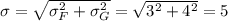 \sigma = \sqrt{\sigma_{F}^2+\sigma_{G}^2} = \sqrt{3^2+4^2} = 5