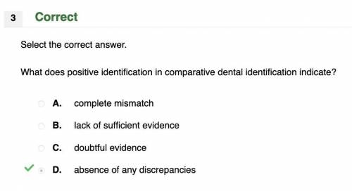 Select the correct answer.

What does positive identification in comparative dental identification i