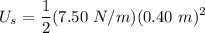 \displaystyle U_s = \frac{1}{2} (7.50 \ N/m) (0.40 \ m)^2