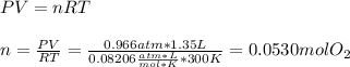 PV=nRT\\\\n=\frac{PV}{RT}=\frac{0.966atm*1.35L}{0.08206\frac{atm*L}{mol*K}*300K}=0.0530molO_2