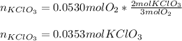 n_{KClO_3}=0.0530molO_2*\frac{2molKClO_3}{3molO_2} \\\\n_{KClO_3}=0.0353molKClO_3
