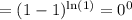 =(1-1)^\ln(1)}=0^0