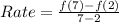 Rate = \frac{f(7) - f(2)}{7-2}