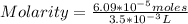 Molarity=\frac{6.09*10^{-5} moles}{3.5*10^{-3} L}