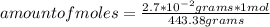 amount of moles=\frac{2.7*10^{-2} grams*1 mol}{443.38 grams}