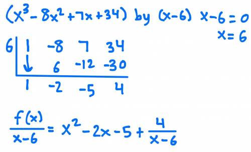 E using synthetic division. Write the quotient an (x3 - 8x2 + 7x +34) = (x - 6)​
