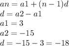 an = a1 + (n - 1)d \\ d = a2 - a1 \\ a1 = 3 \\ a2 =  - 15 \\ d =  - 15 - 3 =  - 18